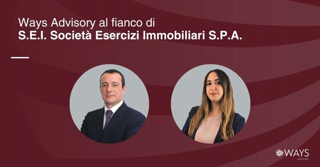 Ways Advisory al fianco di S.E.I. Società Esercizi Immobiliari S.P.A.
